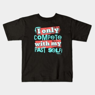 I only compete with my past self Kids T-Shirt